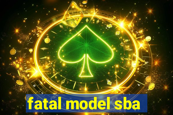 fatal model sba